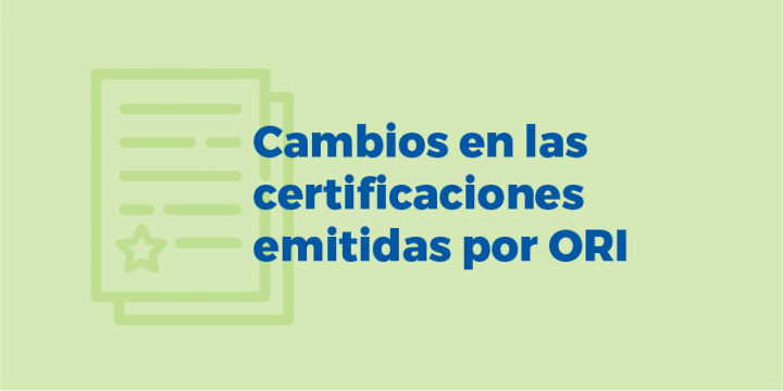 Cambios en las certificaciones emitidas por ORI