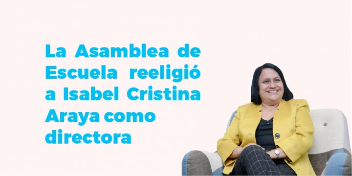 La Asamblea de Escuela reeligió a Isabel Cristina Araya como directora 