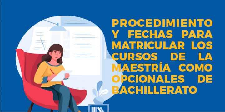 Procedimiento y fechas para matricular los cursos de la Maestría como opcionales de Bachillerato